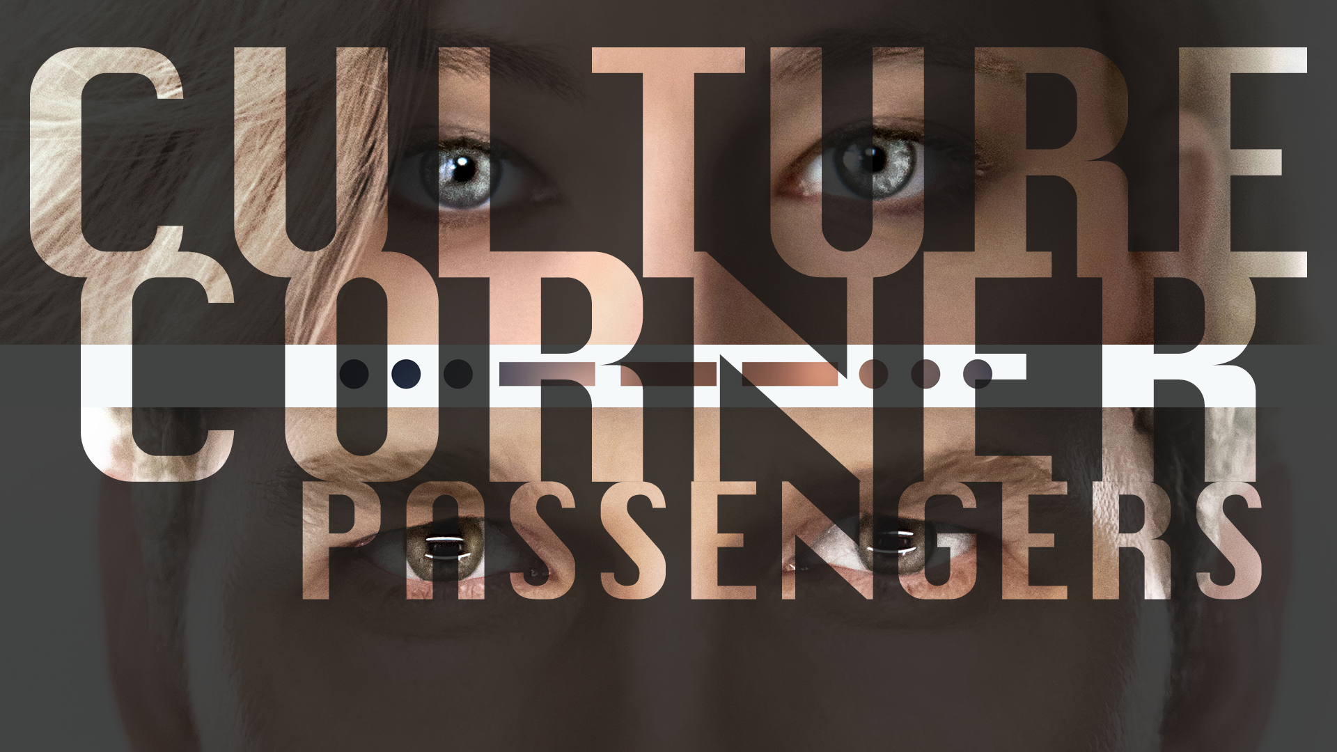 Culture Corner Pt. 24: Passengers