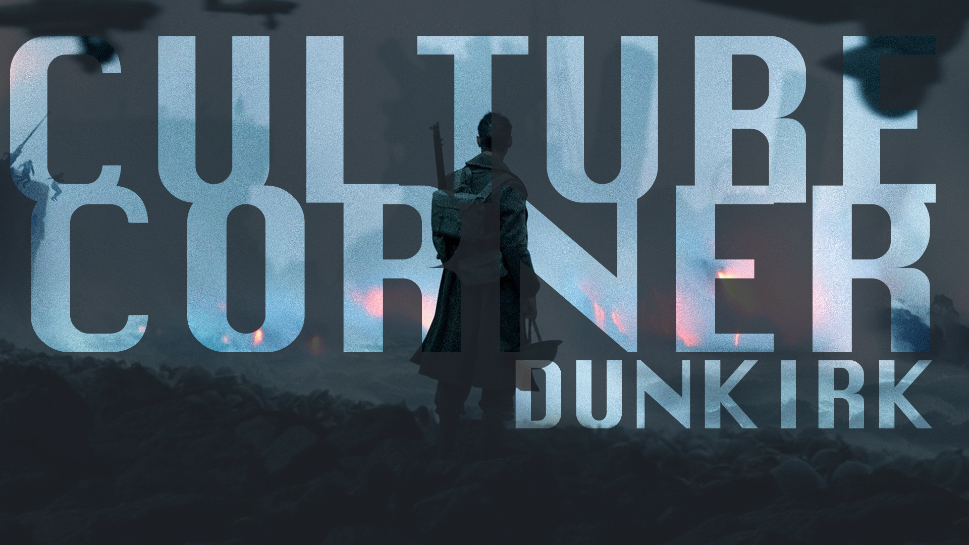 Culture Corner Pt. 40: Dunkirk